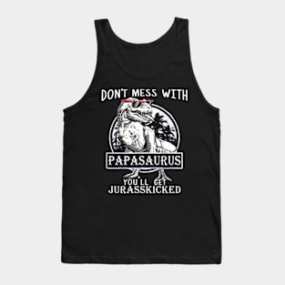 Don't Mess With Papasaurus You'll Get Jurasskicked Tank Top